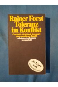 Toleranz im Konflikt : Geschichte, Gehalt und Gegenwart eines umstrittenen Begriffs.   - Suhrkamp-Taschenbuch Wissenschaft ; 1682.