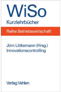 Innovationscontrolling (WiSo-Kurzlehrbücher /Reihe Betriebswirtschaft)