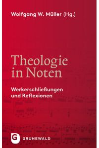 Theologie in Noten - Werkerschließungen und Reflexionen