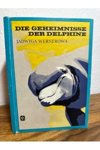 Die Geheimnisse der Delphine.   - Übersetzt von Dr. Wolfgang Gruhn.