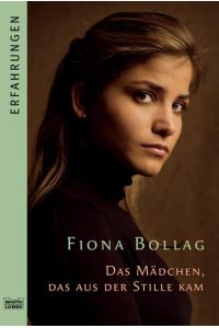 Das Mädchen, das aus der Stille kam: Originalausgabe (Erfahrungen. Bastei Lübbe Taschenbücher)  - Fiona Bollag. Mit Peter Hummel und Angela Kuepper