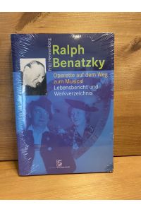 Ralph Benatzky : Operette auf dem Weg zum Musical ; Lebensbericht und Werkverzeichnis.
