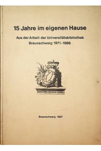 BRAUNSCHWEIG- 15 Jahre im eigenen Hause. Aus der Arbeit der Universitätsbibliothek Braunschweig 1971-1986. Hrsg. von Dietmar Brandes.