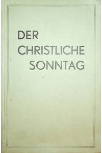 Der christliche Sonntag : Schicksalsfrage unserer Generation, Probleme und Aufgaben ; Wiener Seelsorgertagung vom 27. - 30. Dez. 1955