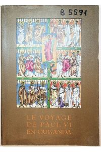 Le Voyage de Paul VI. en Ouganda [Hrsg. :] [Jean P. LeGall]