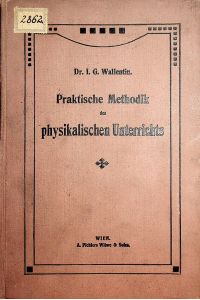 Praktische Methodik des physikalischen Unterrichts. (=Praktische Methodik für den höheren Unterricht ; [12])