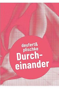 deufert & plischke - Durcheinander.   - Lea Gerschwitz (Hg.) / Postdramatisches Theater in Portraits ; Band 8,