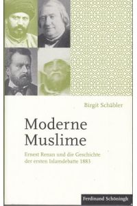 Moderne Muslime. Ernest Renan und die Geschichte der ersten Islamdebatte 1883.