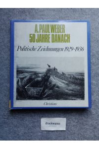 A. Paul Weber - 50 Jahre danach : politische Zeichnungen 1929 - 1936.   - hrsg. von Günther Nicolin. [Mit e. Textbeitr. von Rudolf Zeitler].