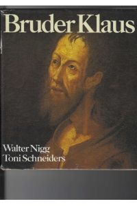 Bruder Klaus.   - Eine Begegnung mit Nikolaus von Flüe. Mit einem Essay von Walter Nigg, 48 Farbtafeln von Toni Schneiders und Auszügen aus zeitgenössigen Biographien.