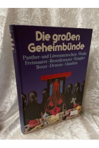 Die großen Geheimbünde - Panther- und Löwenmenschen - Wodu - Freimaurer - Rosenkreuzer - Templer - Boxer - Drusen - Alauiten