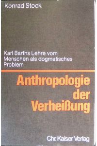 Anthropologie der Verheissung : Karl Barths Lehre vom Menschen als dogmat. Problem.   - Beiträge zur evangelischen Theologie ; Bd. 86