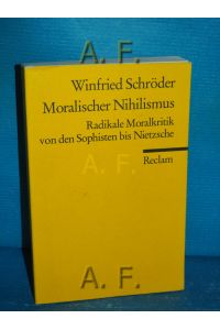 Moralischer Nihilismus : radikale Moralkritik von den Sophisten bis Nietzsche.   - Reclams Universal-Bibliothek  Nr. 18382