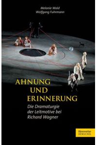 Ahnung und Erinnerung: Die Dramaturgie der Leitmotive bei Richard Wagner  - Die Dramaturgie der Leitmotive bei Richard Wagner