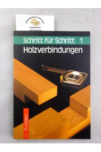 Holzverbindungen.   - Aus dem Englischen übersetzt von Günther Heine und Peter Müller/ Schritt für Schritt ; 1