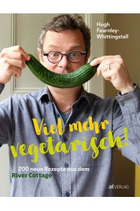 Viel mehr vegetarisch!  - 200 neue Rezepte aus dem River Cottage