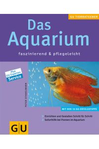 Aquarium faszinierend & pflegeleicht, Das  - faszinierend und pflegeleicht ; [Einrichten und Gestalten Schritt für Schritt ; Soforthilfe bei Pannen im Aquarium]