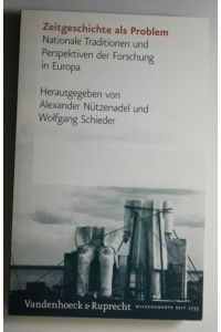 Zeitgeschichte als Problem  - Nationale Traditionen und Perspektiven der Forschung in Europa