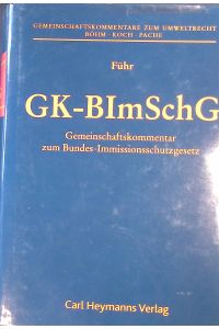 GK-BImSchG : Bundes-Immissionsschutzgesetz.   - Gemeinschaftskommentare zum Umweltrecht