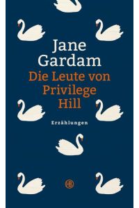 [The stories] ; Die Leute von Privilege Hill : Erzählungen  - Jane Gardam ; aus dem Englischen von Isabel Bogdan
