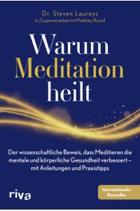 Warum Meditation heilt  - Der wissenschaftliche Beweis, dass Meditieren die mentale und körperliche Gesundheit verbessert - mit Anleitungen und Praxistipps