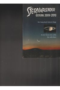 Sternkalender Ostern 2009/2010. Kalendarium vom 1. Januar 2009 bis 10. April 2010.   - Der Gang durch Saturns Ringe.