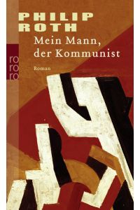 Mein Mann, der Kommunist : Roman  - Philip Roth. Dt. von Werner Schmitz