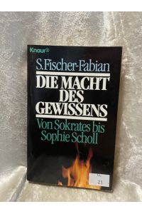 Die Macht des Gewissens: Von Sokrates bis Sophie Scholl (Knaur Taschenbücher. Sachbücher)  - Von Sokrates bis Sophie Scholl