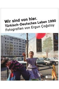 Wir sind von hier.   - Türkisch-deutsches Leben 1990.