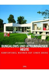Bungalows und Atriumhäuser heute - -: Komfortabel wohnen auf einer Ebene  - Komfortabel wohnen auf einer Ebene