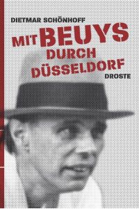 Mit Beuys durch Düsseldorf  - Dietmar Schönhoff