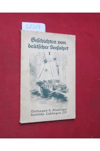 Geschichten von deutscher Seefahrt; Teil: 1: Von d. Anfängen bis zum Beginn d. Weltkrieges.   - Velhagen & Klasings deutsche Lesebogen ; Nr. 237.