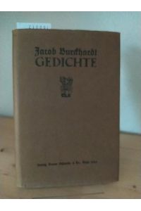 Gedichte. Nach den Handschriften des Jacob Burckhardt-Archivs in Basel. [Von Jacob Burckhardt]. Herausgegeben von K(arl) E(mil) Hoffmann.