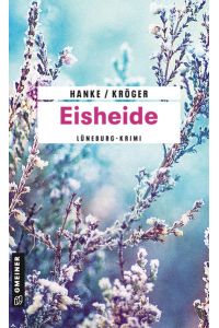 Eisheide : Kriminalroman  - Kathrin Hanke/Claudia Kröger