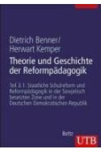 Theorie und Geschichte der Reformpädagogik. Teil 3. 1: Staatliche Schulreform und Schulversuche in SBZ und DDR.   - UTB 8281.