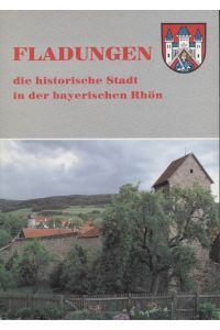 Fladungen : die historische Stadt in der bayerischen Rhön : Stadtführer Fladungen.   - [Hrsg.: Stadt Fladungen ...]