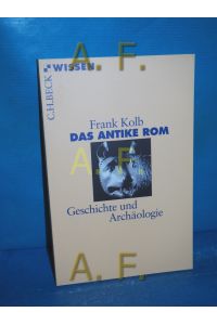Das antike Rom : Geschichte und Archäologie  - Beck'sche Reihe , 2407 : C. H. Beck Wissen