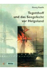 Tegetthoff und das Seegefecht vor Helgoland 9. Mai 1864.