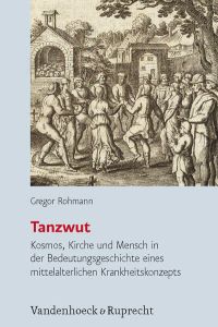 Tanzwut: Kosmos, Kirche und Mensch in der Bedeutungsgeschichte eines mittelalterlichen Krankheitskonzepts.   - Historische Semantik; Bd. 19.