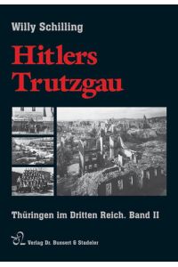 Hitlers Trutzgau: Thüringen im Dritten Reich. Beiträge - Bilder - Dokumente, Band II 1939 - 1945