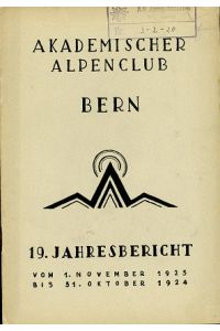 19. Jahresbericht des Akademischen Alpenklub Bern  - 1. November 1923 bis 31.Oktober 1924