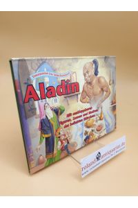 ALADIN ; Traumreise ins Märchenland ; Mit ausklappbaren Figuren, Szenen und Motiven des beliebten Märchens