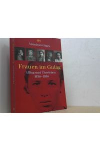 Frauen im Gulag.   - Alltag und Überleben 1936 bis 1956.