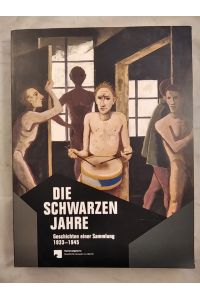 Die schwarzen Jahre: Geschichten einer Sammlung 1933 - 1945.