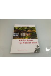 Auf den Spuren von Wilhelm Busch  - Martin Tschechne/Toma Babovic. [Red. Bearb.: Sabine Werther]