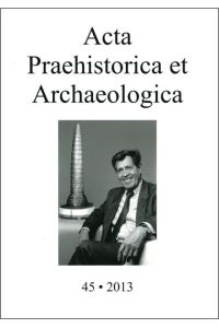 Acta Praehistorica et Archaeologica / Acta Praehistorica et Archaeologica 45, 2013