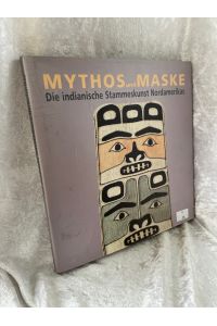 Mythos und Maske. Die indianische Stammeskunst Nordamerikas  - Die indianische Stammeskunst Nordamerikas