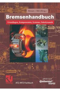 Bremsenhandbuch: Grundlagen, Komponenten, Systeme, Fahrdynamik (ATZ/MTZ-Fachbuch)
