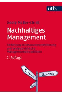 Nachhaltiges Management: Einführung in Ressourcenorientierung und widersprüchliche Managementrationalitäten