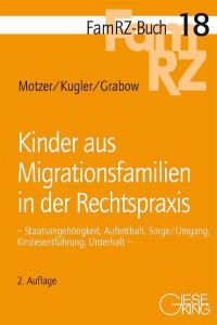 Kinder aus Migrationsfamilien in der Rechtspraxis: - Staatsangehörigkeit, Aufenthalt, Sorge/Umgang, Kindesentführung, Unterhalt - (FamRZ-Buch)